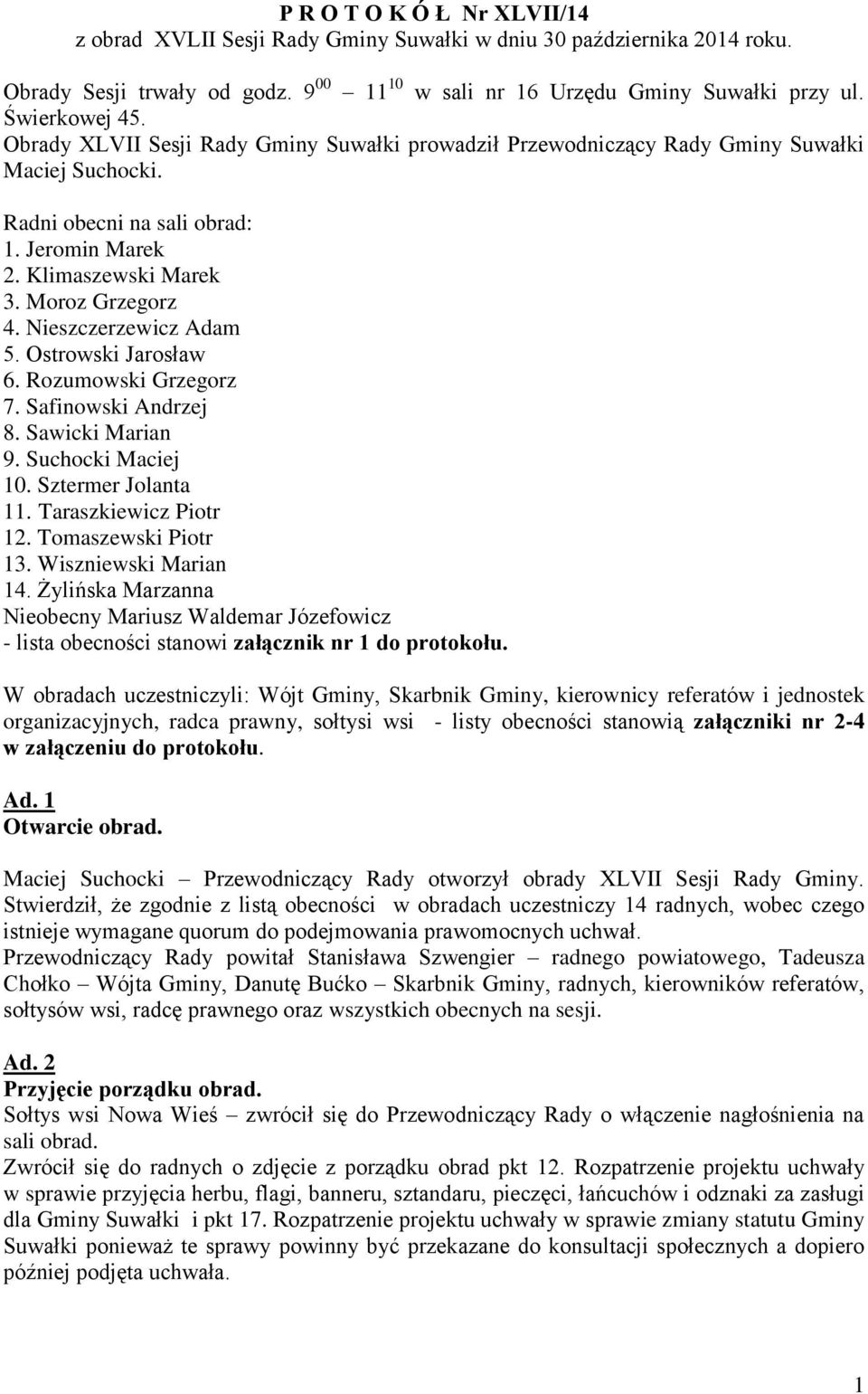 Nieszczerzewicz Adam 5. Ostrowski Jarosław 6. Rozumowski Grzegorz 7. Safinowski Andrzej 8. Sawicki Marian 9. Suchocki Maciej 10. Sztermer Jolanta 11. Taraszkiewicz Piotr 12. Tomaszewski Piotr 13.