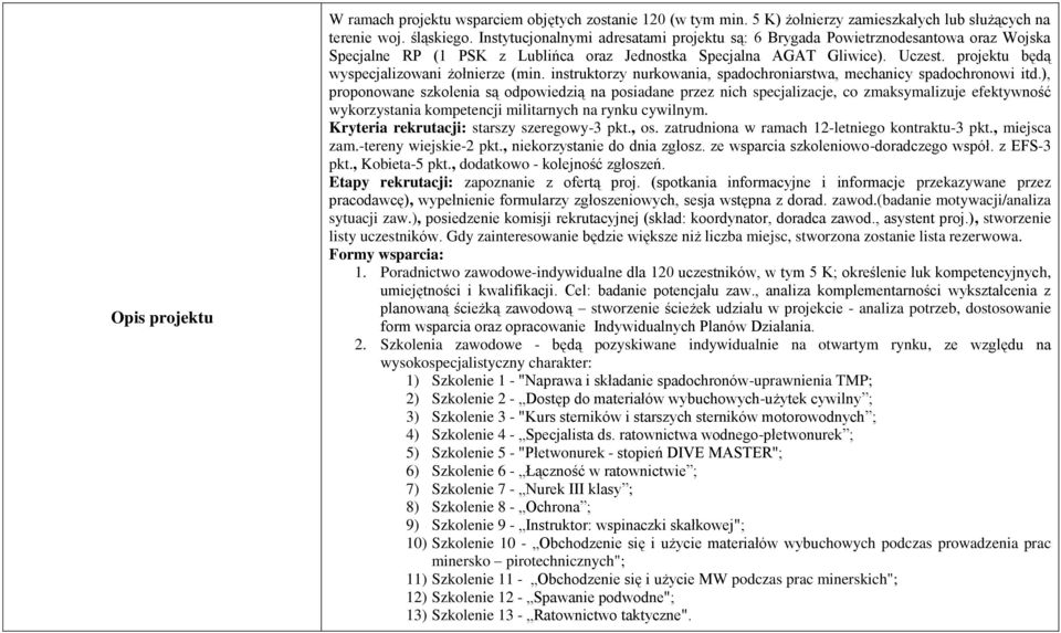 projektu będą wyspecjalizowani żołnierze (min. instruktorzy nurkowania, spadochroniarstwa, mechanicy spadochronowi itd.