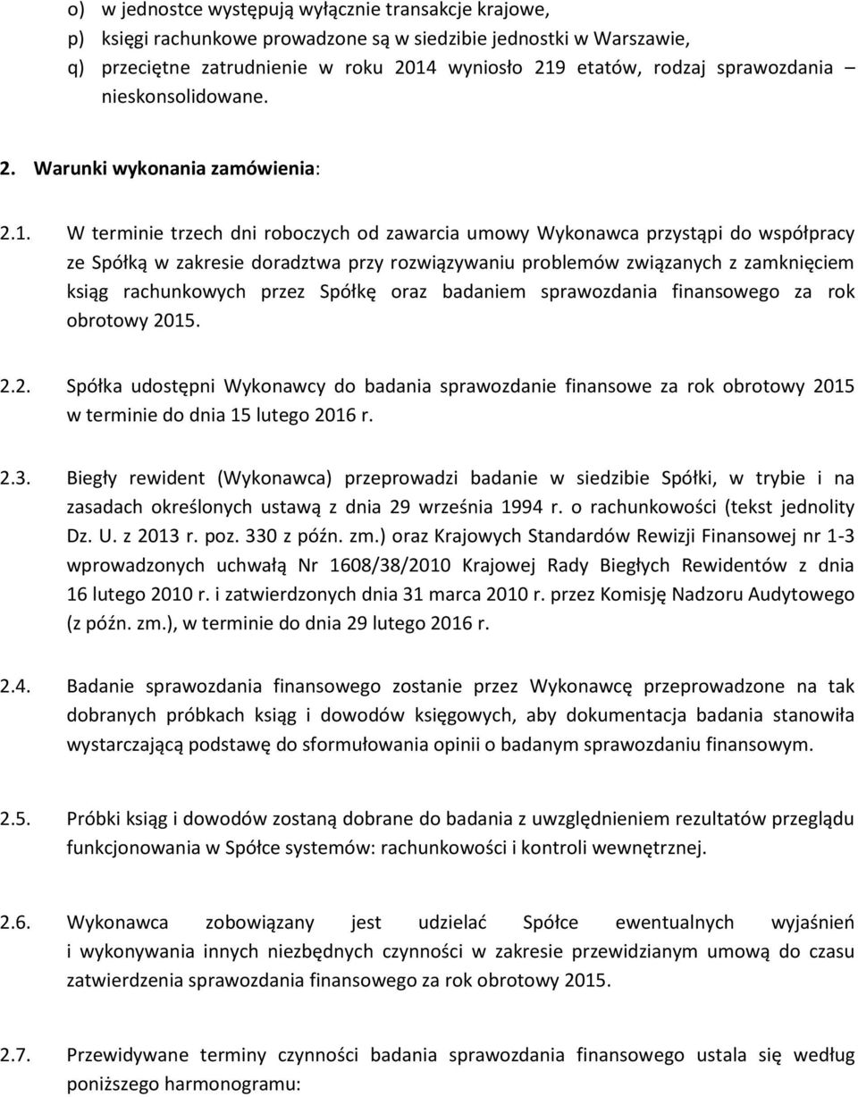 W terminie trzech dni roboczych od zawarcia umowy Wykonawca przystąpi do współpracy ze Spółką w zakresie doradztwa przy rozwiązywaniu problemów związanych z zamknięciem ksiąg rachunkowych przez