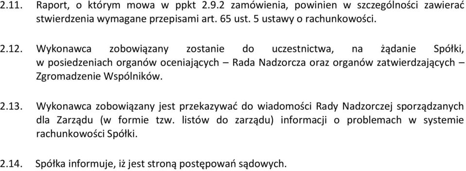 Wykonawca zobowiązany zostanie do uczestnictwa, na żądanie Spółki, w posiedzeniach organów oceniających Rada Nadzorcza oraz organów