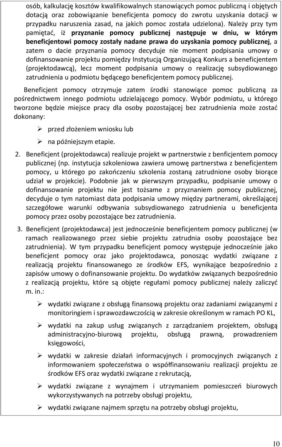 Należy przy tym pamiętać, iż przyznanie pomocy publicznej następuje w dniu, w którym beneficjentowi pomocy zostały nadane prawa do uzyskania pomocy publicznej, a zatem o dacie przyznania pomocy