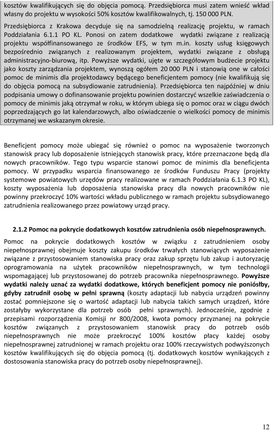 Ponosi on zatem dodatkowe wydatki związane z realizacją projektu współfina