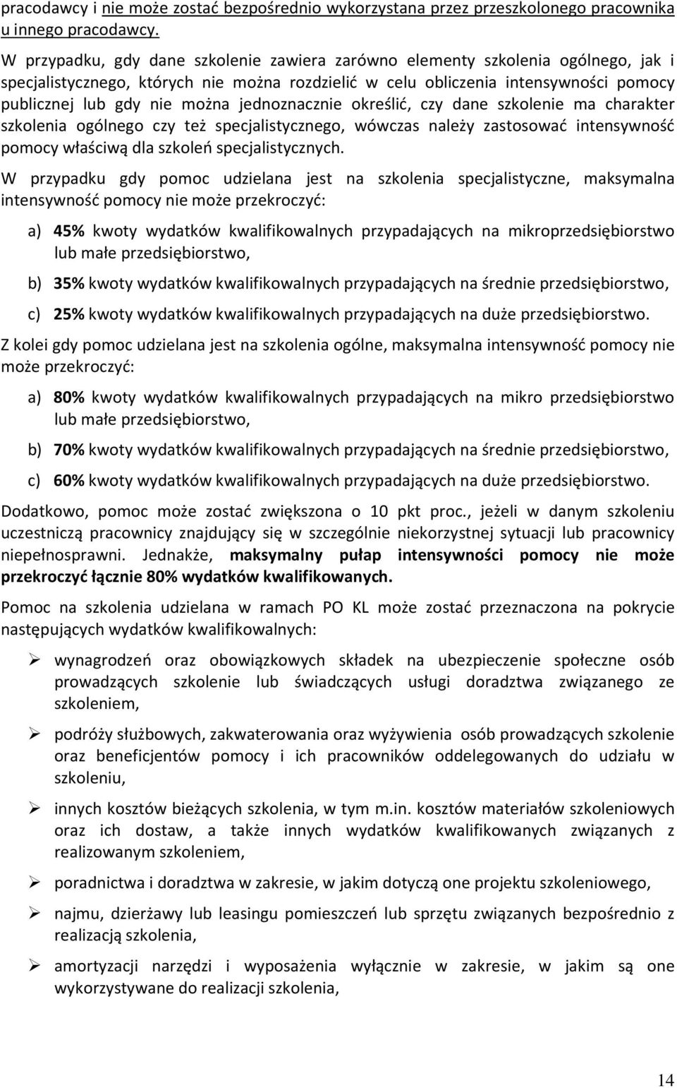 jednoznacznie określić, czy dane szkolenie ma charakter szkolenia ogólnego czy też specjalistycznego, wówczas należy zastosować intensywność pomocy właściwą dla szkoleń specjalistycznych.