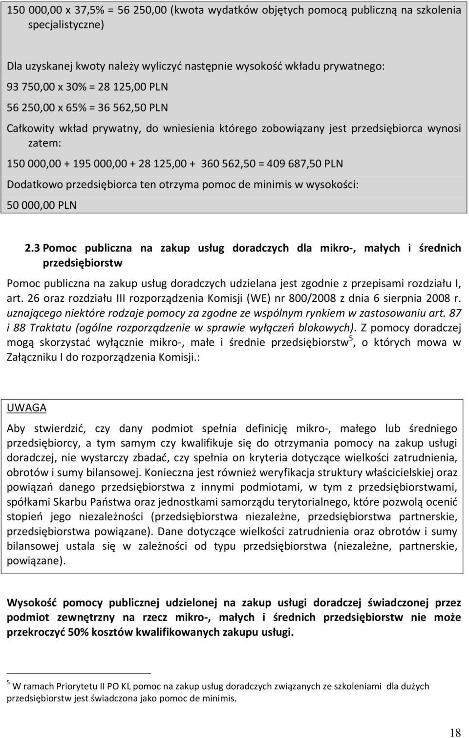 PLN Dodatkowo przedsiębiorca ten otrzyma pomoc de minimis w wysokości: 50 000,00 PLN 2.