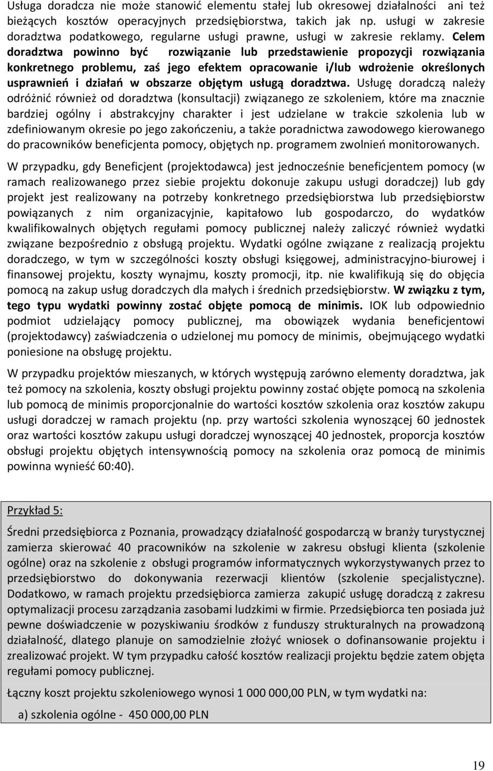 Celem doradztwa powinno być rozwiązanie lub przedstawienie propozycji rozwiązania konkretnego problemu, zaś jego efektem opracowanie i/lub wdrożenie określonych usprawnień i działań w obszarze