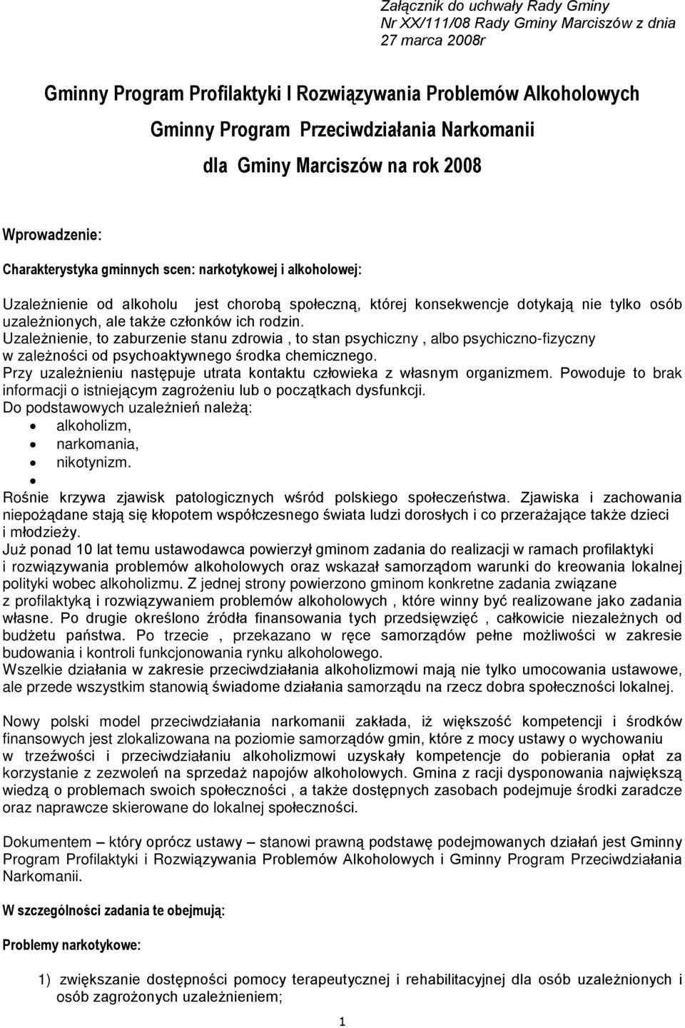 uzale nionych, ale tak e czùonków ich rodzin. Uzale nienie, to zaburzenie stanu zdrowia, to stan psychiczny, albo psychiczno-fizyczny w zale noœci od psychoaktywnego œrodka chemicznego.