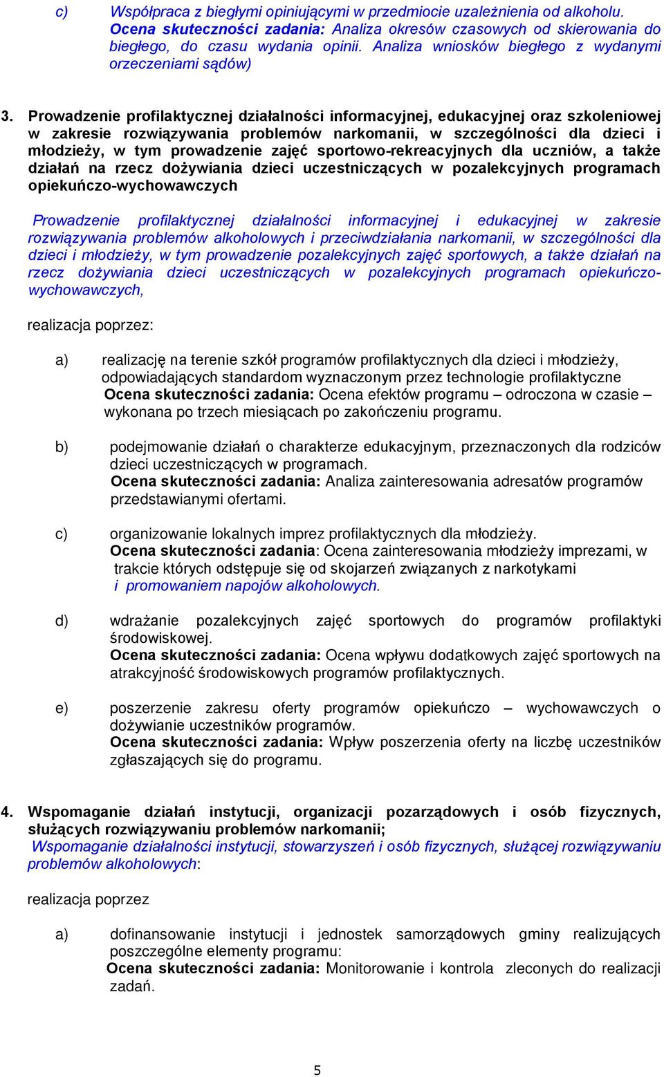 Prowadzenie profilaktycznej dziaùalnoœci informacyjnej, edukacyjnej oraz szkoleniowej w zakresie rozwi¹zywania problemów narkomanii, w szczególnoœci dla dzieci i mùodzie y, w tym prowadzenie zajêã