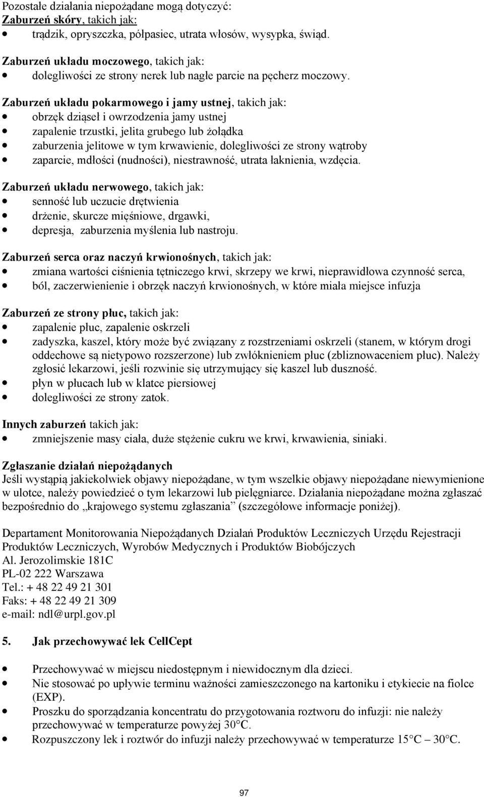 Zaburzeń układu pokarmowego i jamy ustnej, takich jak: obrzęk dziąseł i owrzodzenia jamy ustnej zapalenie trzustki, jelita grubego lub żołądka zaburzenia jelitowe w tym krwawienie, dolegliwości ze