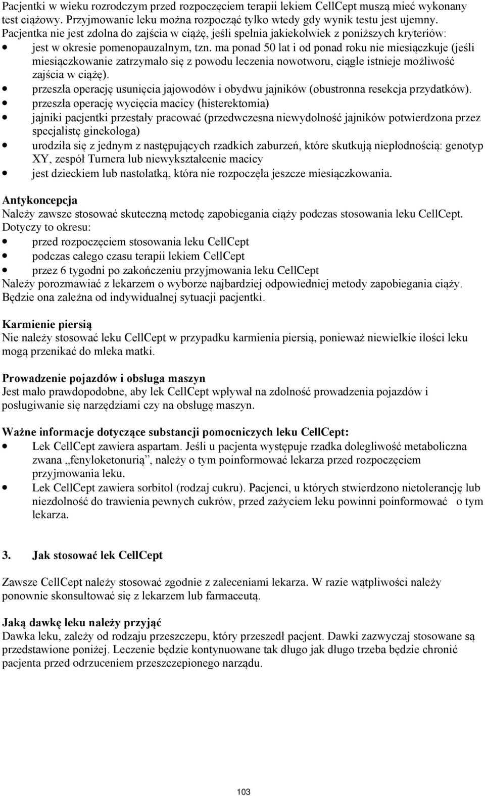 ma ponad 50 lat i od ponad roku nie miesiączkuje (jeśli miesiączkowanie zatrzymało się z powodu leczenia nowotworu, ciągle istnieje możliwość zajścia w ciążę).