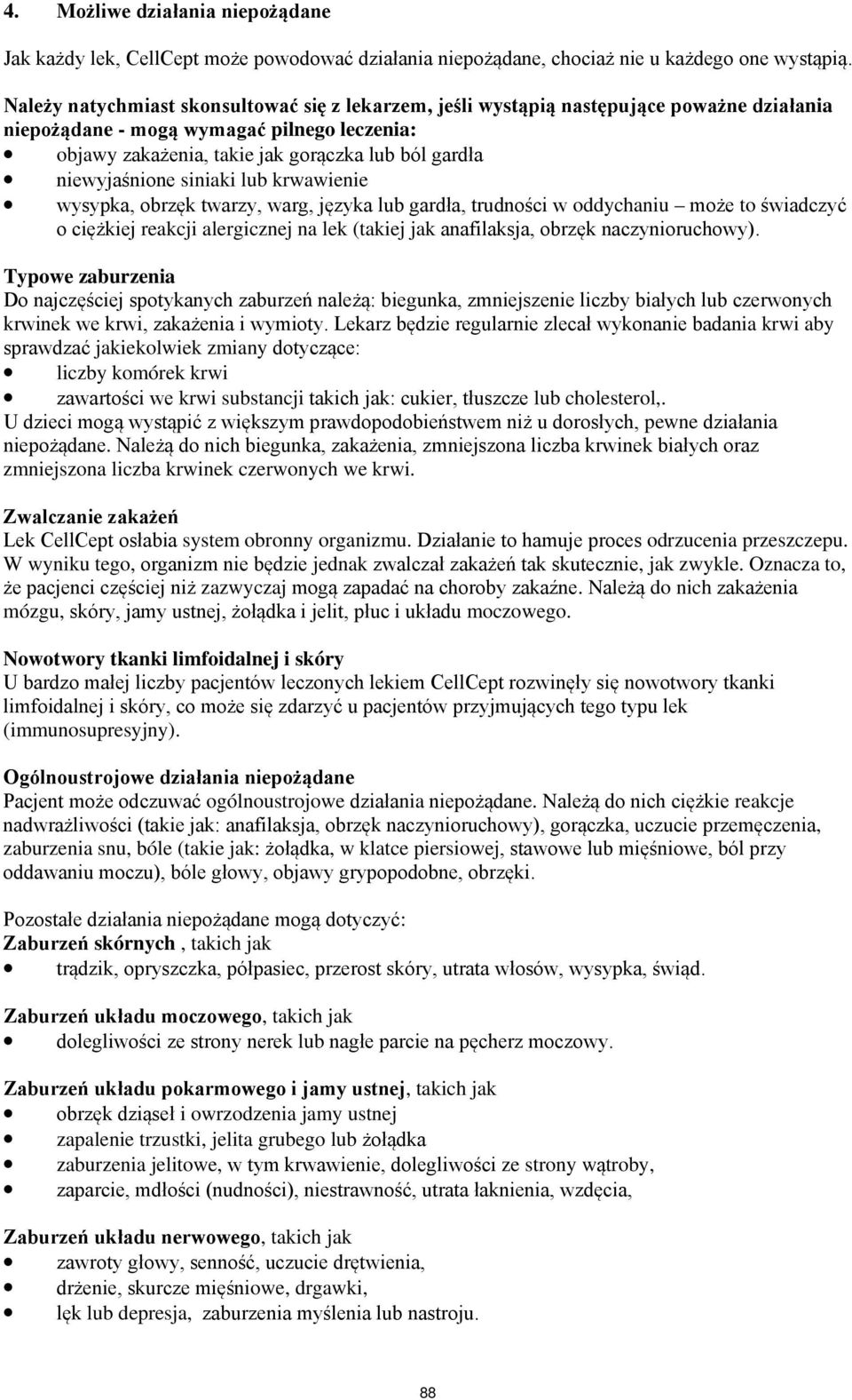 niewyjaśnione siniaki lub krwawienie wysypka, obrzęk twarzy, warg, języka lub gardła, trudności w oddychaniu może to świadczyć o ciężkiej reakcji alergicznej na lek (takiej jak anafilaksja, obrzęk