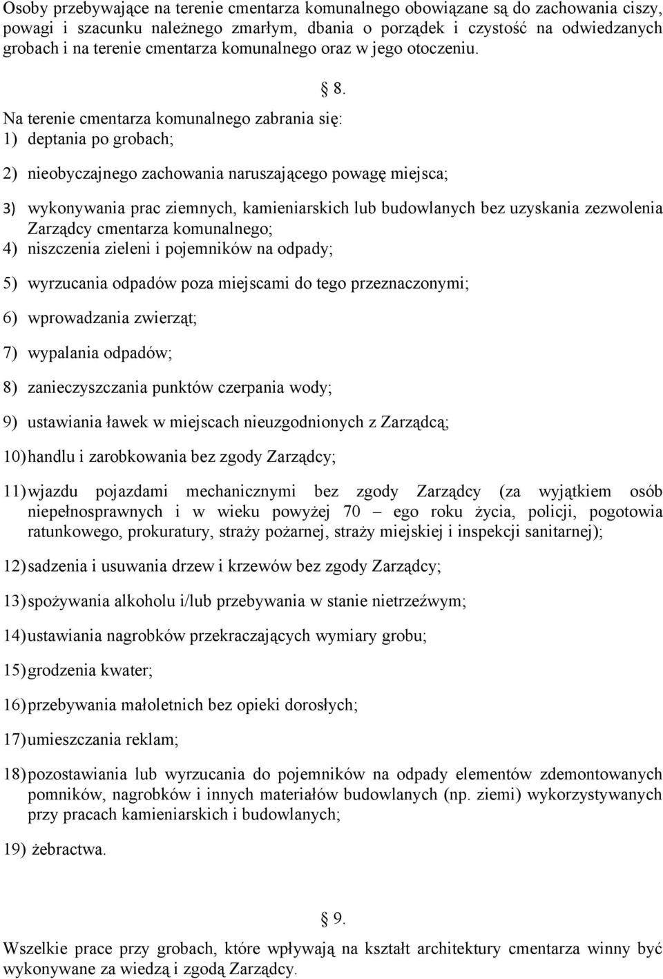 Na terenie cmentarza komunalnego zabrania się: 1) deptania po grobach; 2) nieobyczajnego zachowania naruszającego powagę miejsca; 3) wykonywania prac ziemnych, kamieniarskich lub budowlanych bez