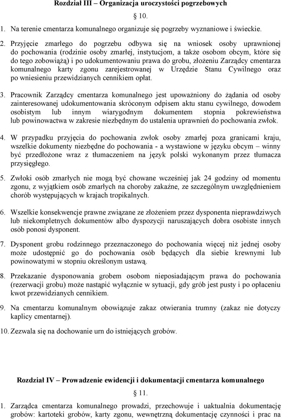 prawa do grobu, złożeniu Zarządcy cmentarza komunalnego karty zgonu zarejestrowanej w Urzędzie Stanu Cywilnego oraz po wniesieniu przewidzianych cennikiem opłat. 3.