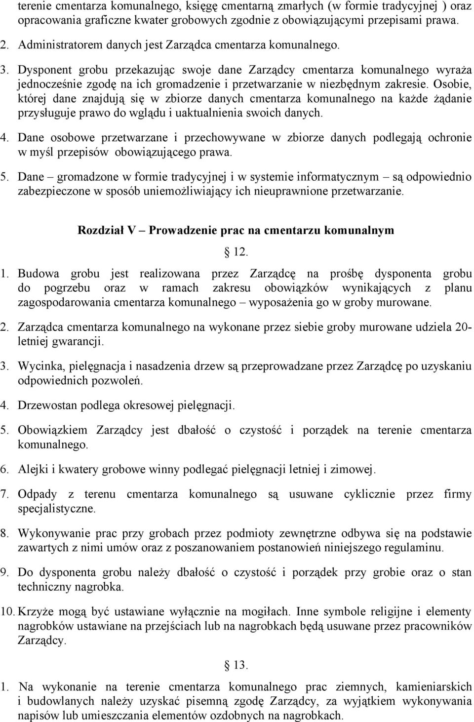 Dysponent grobu przekazując swoje dane Zarządcy cmentarza komunalnego wyraża jednocześnie zgodę na ich gromadzenie i przetwarzanie w niezbędnym zakresie.