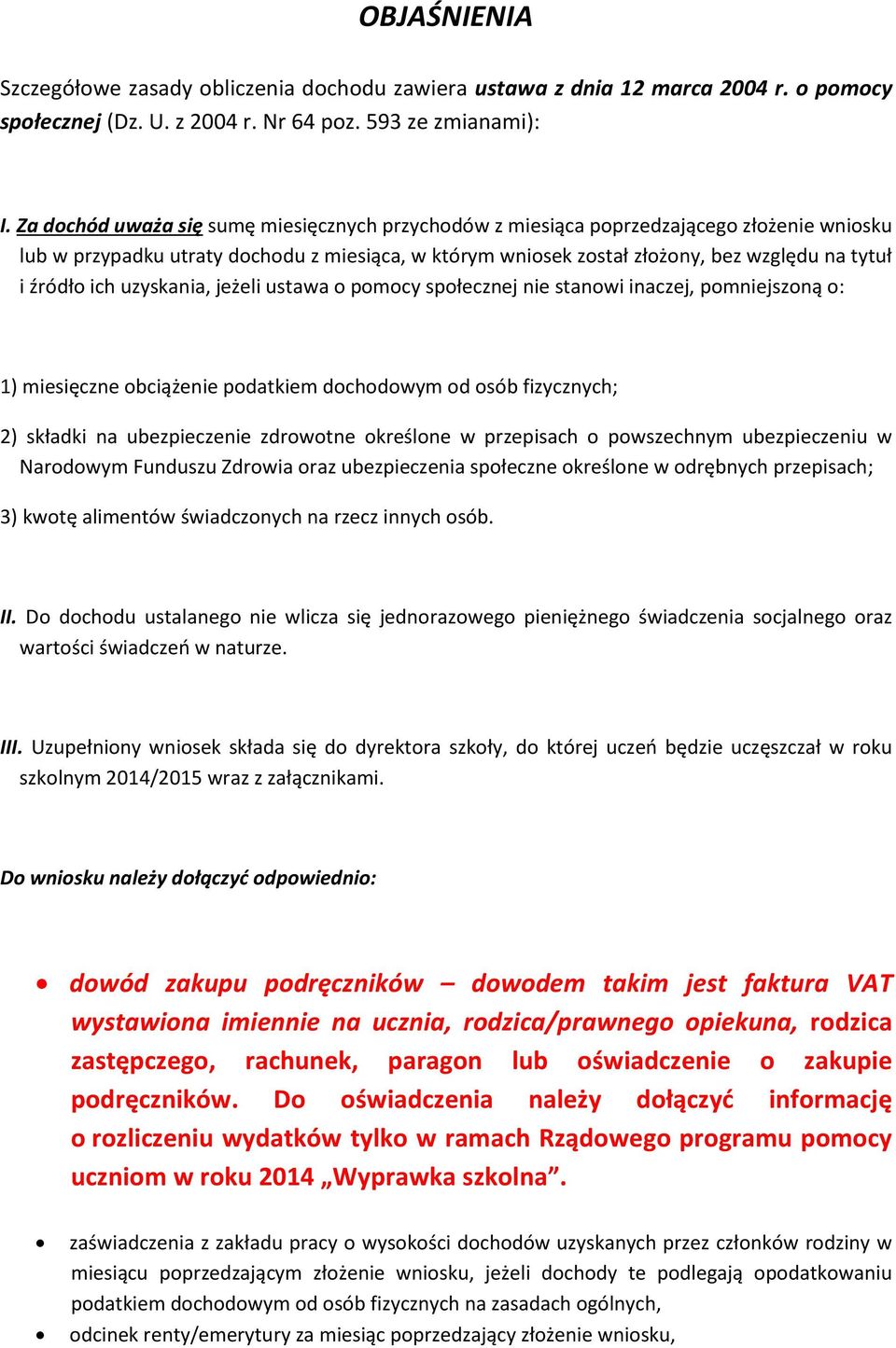 ich uzyskania, jeżeli ustawa o pomocy społecznej nie stanowi inaczej, pomniejszoną o: 1) miesięczne obciążenie podatkiem dochodowym od osób fizycznych; 2) składki na ubezpieczenie zdrowotne określone