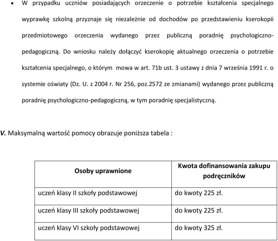 3 ustawy z dnia 7 września 1991 r. o systemie oświaty (Dz. U. z 2004 r. Nr 256, poz.2572 ze zmianami) wydanego przez publiczną poradnię psychologiczno-pedagogiczną, w tym poradnię specjalistyczną. V.