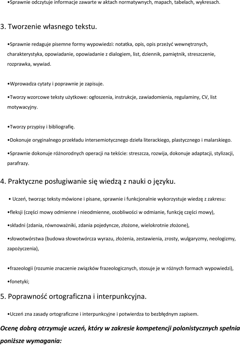 Wprowadza cytaty i poprawnie je zapisuje. Tworzy wzorcowe teksty użytkowe: ogłoszenia, instrukcje, zawiadomienia, regulaminy, CV, list motywacyjny. Tworzy przypisy i bibliografię.