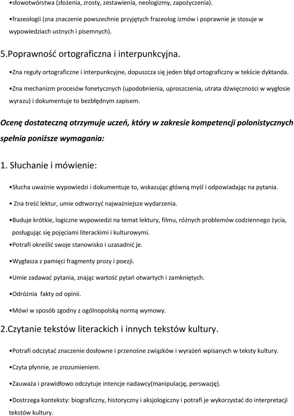 Zna mechanizm procesów fonetycznych (upodobnienia, uproszczenia, utrata dźwięczności w wygłosie wyrazu) i dokumentuje to bezbłędnym zapisem.