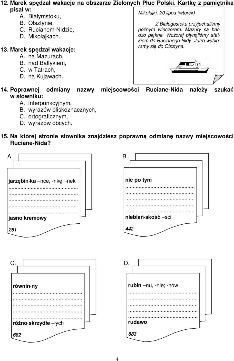 wyrazów bliskoznacznych, C. ortograficznym, D. wyrazów obcych. 15. Na której stronie słownika znajdziesz poprawn odmian nazwy miejscowoci Ruciane-Nida? A. B.