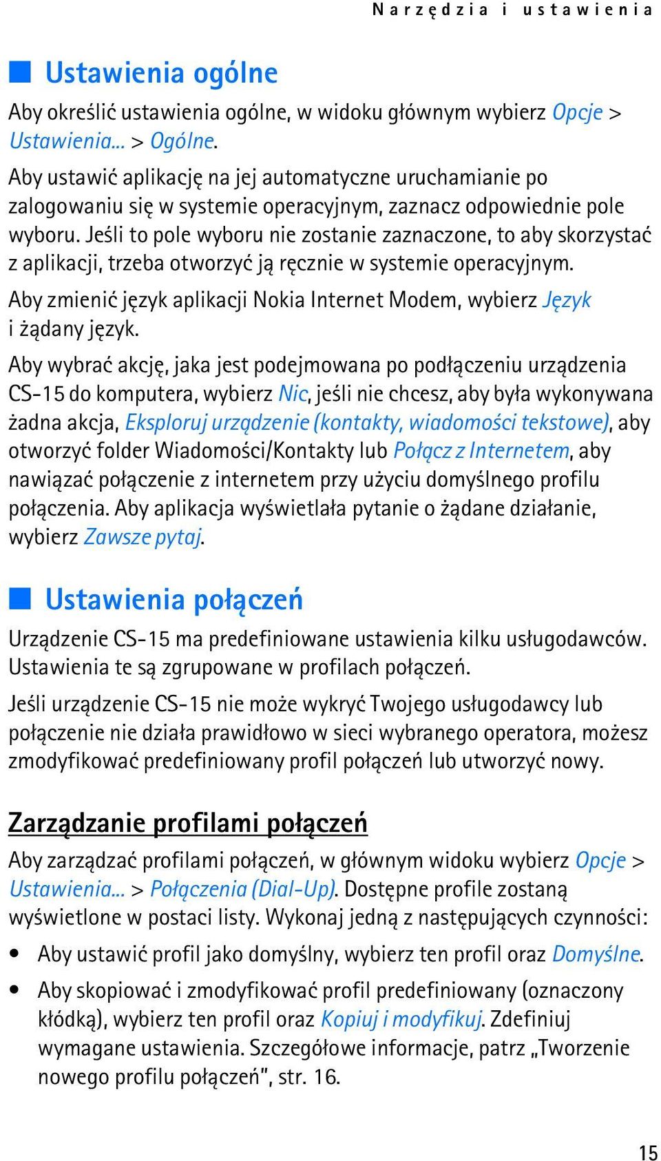 Je li to pole wyboru nie zostanie zaznaczone, to aby skorzystaæ z aplikacji, trzeba otworzyæ j± rêcznie w systemie operacyjnym.