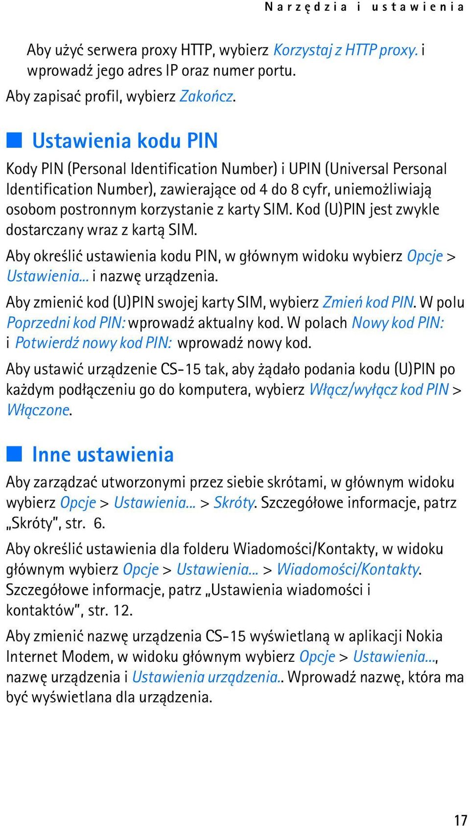 Kod (U)PIN jest zwykle dostarczany wraz z kart± SIM. Aby okre liæ ustawienia kodu PIN, w g³ównym widoku wybierz Opcje > Ustawienia... i nazwê urz±dzenia.