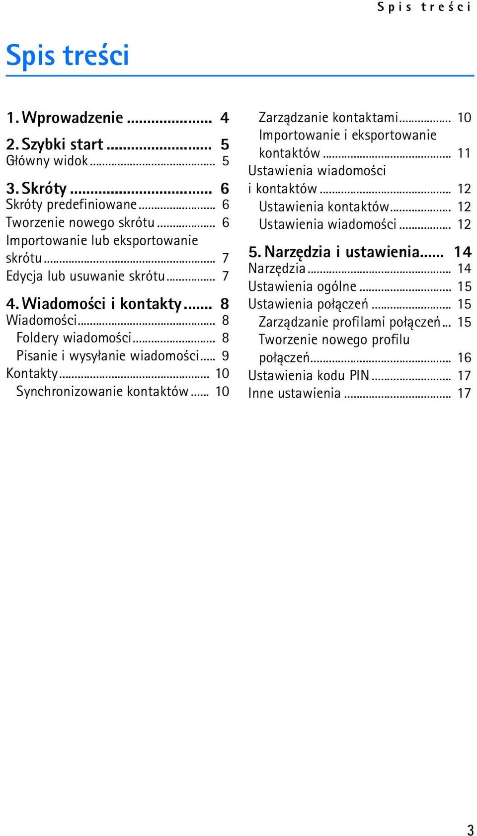 .. 10 Zarz±dzanie kontaktami... 10 Importowanie i eksportowanie kontaktów... 11 Ustawienia wiadomo ci i kontaktów... 12 Ustawienia kontaktów... 12 Ustawienia wiadomo ci... 12 5.