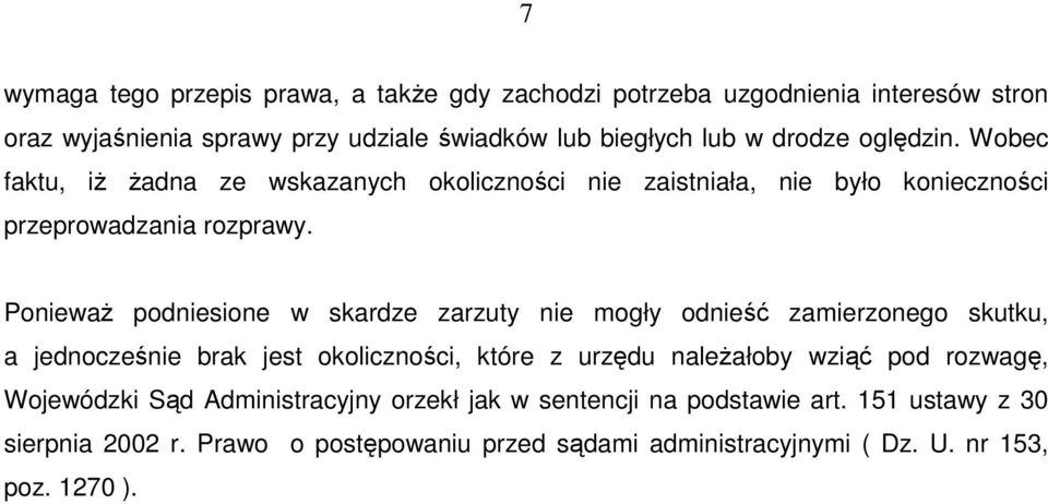 PoniewaŜ podniesione w skardze zarzuty nie mogły odnieść zamierzonego skutku, a jednocześnie brak jest okoliczności, które z urzędu naleŝałoby wziąć pod