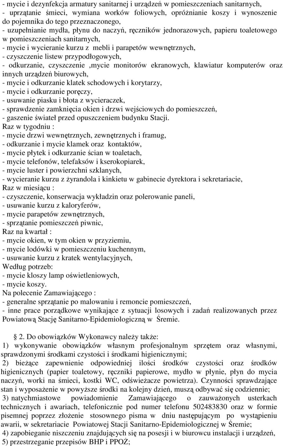 przypodłogowych, - odkurzanie, czyszczenie,mycie monitorów ekranowych, klawiatur komputerów oraz innych urządzeń biurowych, - mycie i odkurzanie klatek schodowych i korytarzy, - mycie i odkurzanie