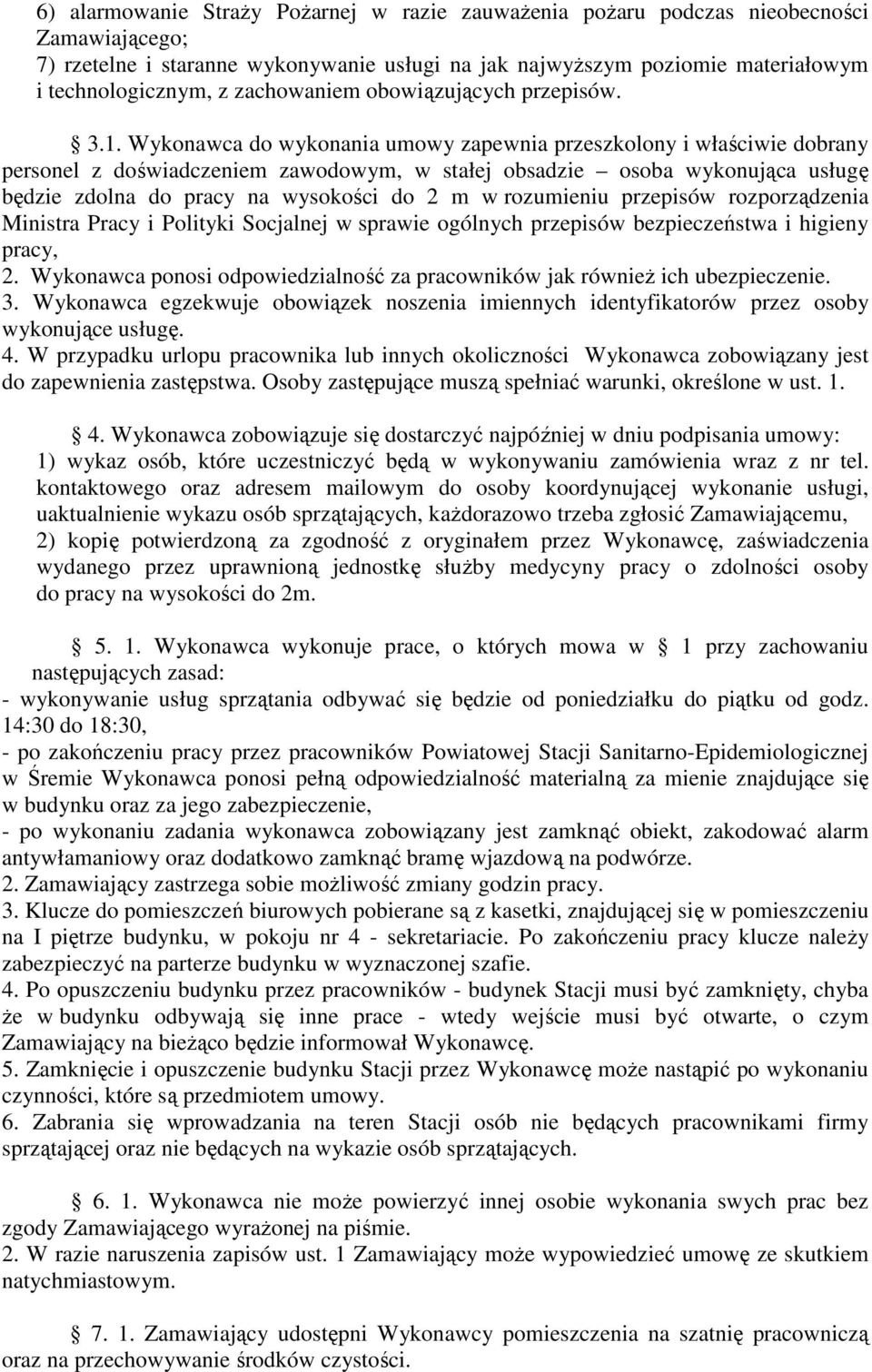 Wykonawca do wykonania umowy zapewnia przeszkolony i właściwie dobrany personel z doświadczeniem zawodowym, w stałej obsadzie osoba wykonująca usługę będzie zdolna do pracy na wysokości do 2 m w