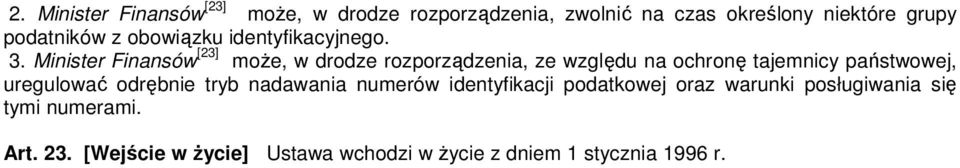 Minister Finansów [23] moŝe, w drodze rozporządzenia, ze względu na ochronę tajemnicy państwowej,