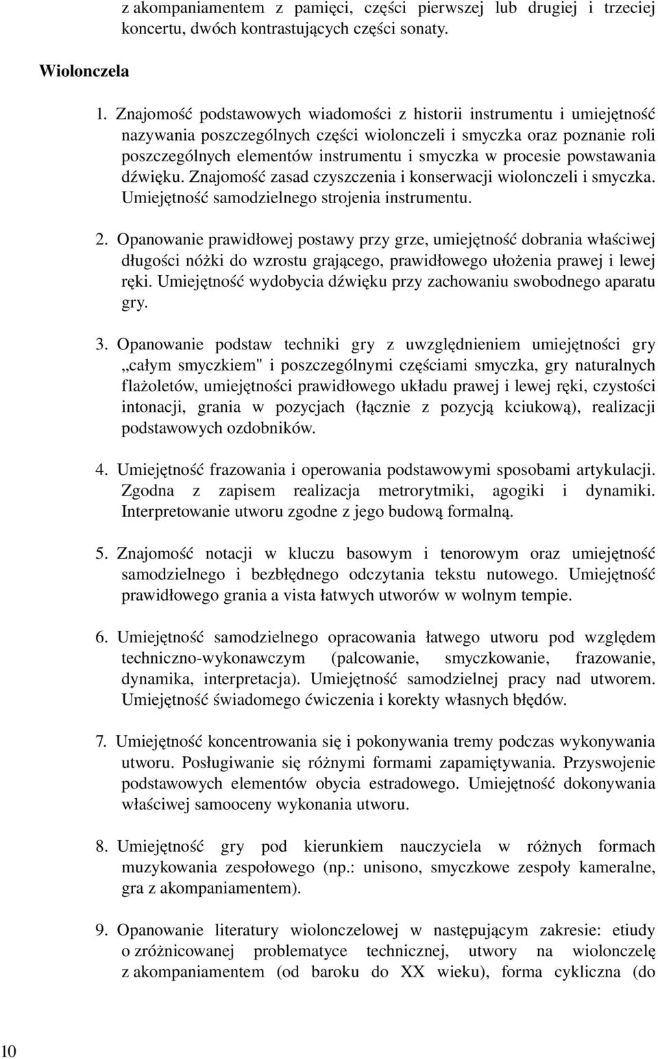 procesie powstawania dźwięku. Znajomość zasad czyszczenia i konserwacji wiolonczeli i smyczka. Umiejętność samodzielnego strojenia instrumentu. 2.