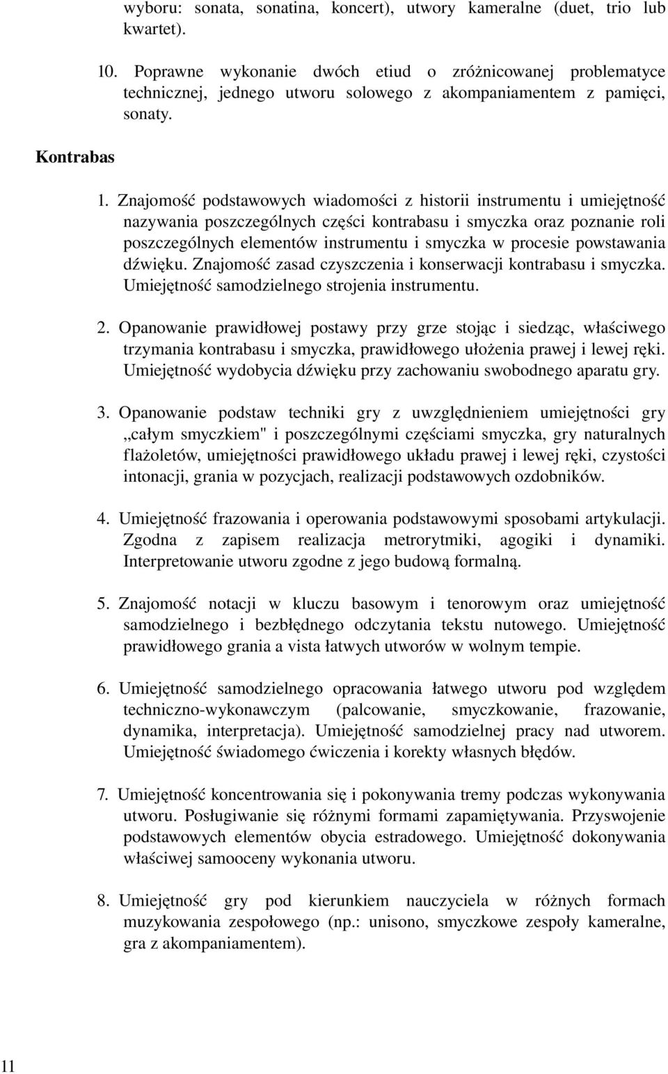 Znajomość podstawowych wiadomości z historii instrumentu i umiejętność nazywania poszczególnych części kontrabasu i smyczka oraz poznanie roli poszczególnych elementów instrumentu i smyczka w