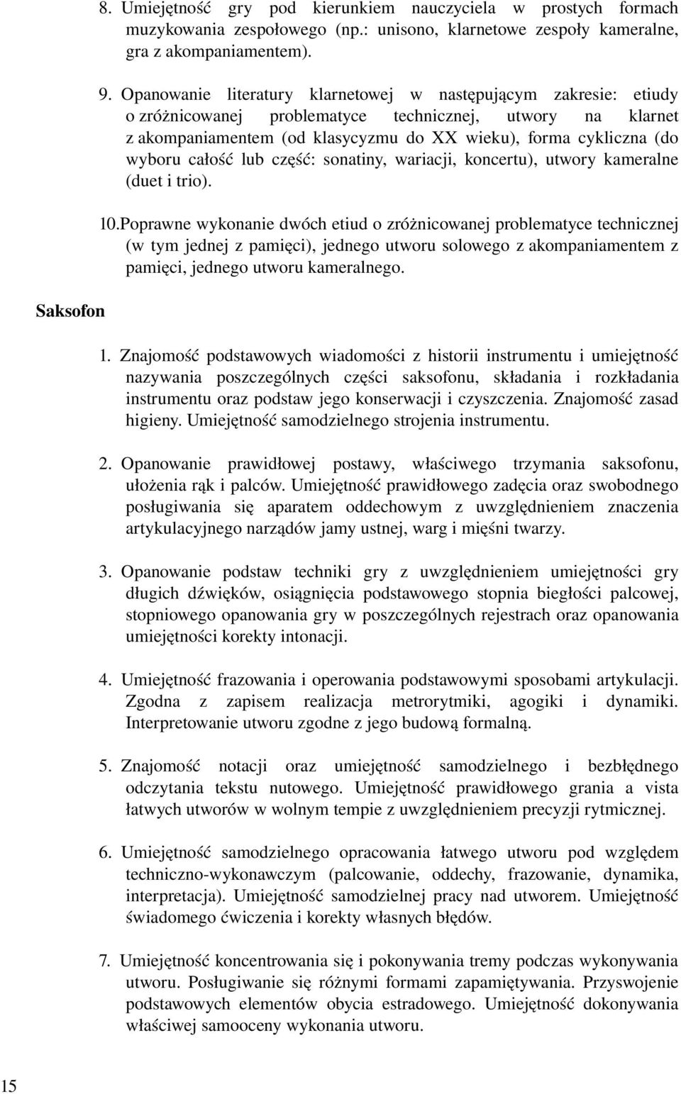 całość lub część: sonatiny, wariacji, koncertu), utwory kameralne (duet i trio). 10.