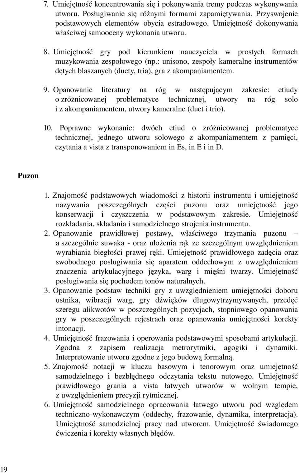 : unisono, zespoły kameralne instrumentów dętych blaszanych (duety, tria), gra z akompaniamentem. 9.