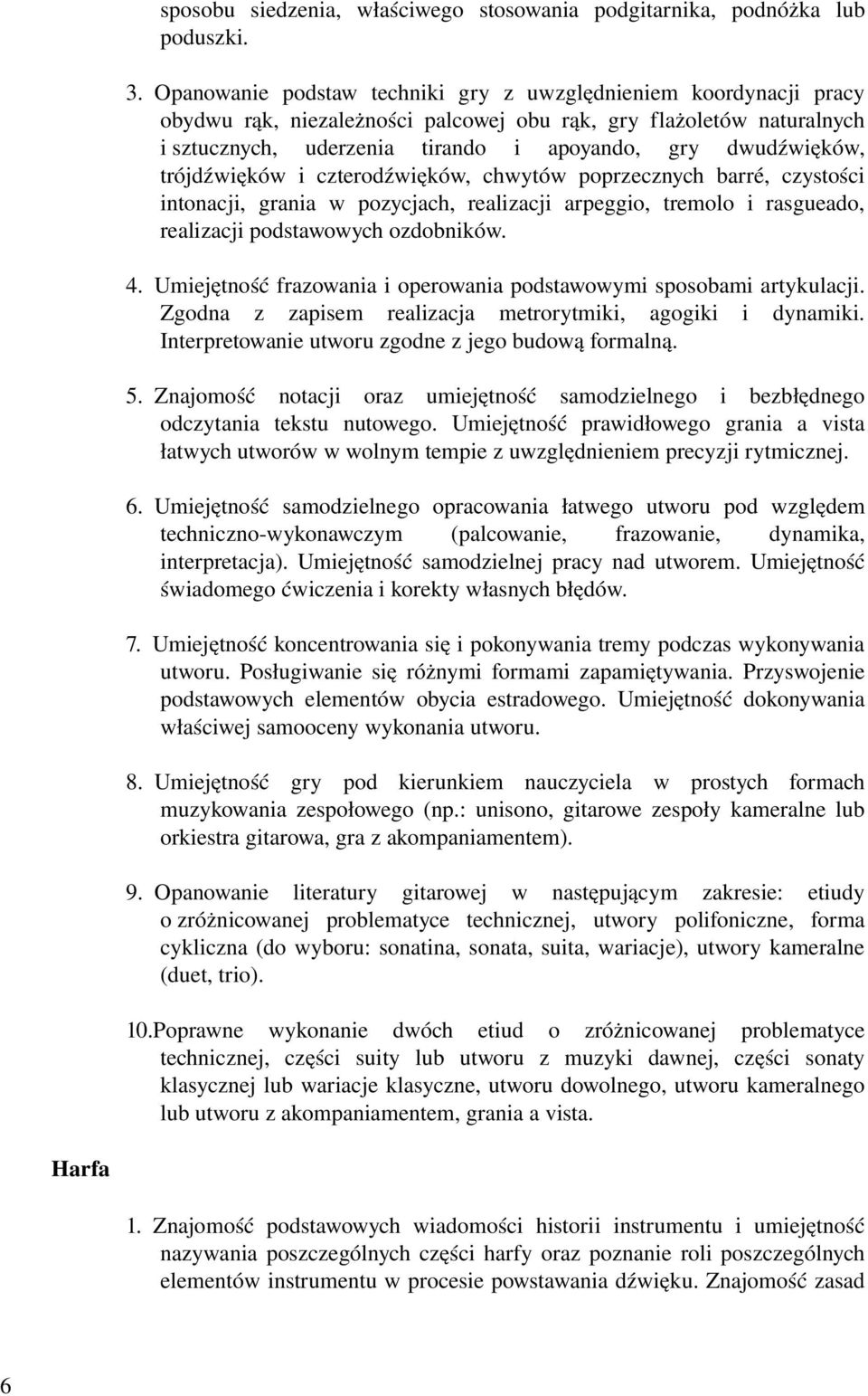 trójdźwięków i czterodźwięków, chwytów poprzecznych barré, czystości intonacji, grania w pozycjach, realizacji arpeggio, tremolo i rasgueado, realizacji podstawowych ozdobników. 4.