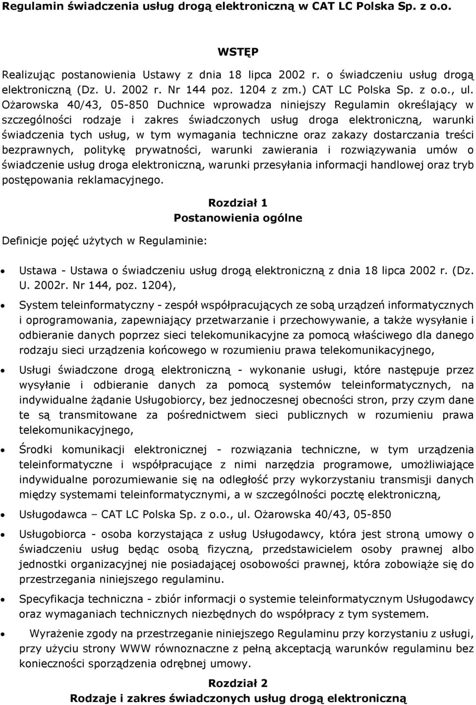 Ożarowska 40/43, 05-850 Duchnice wprowadza niniejszy Regulamin określający w szczególności rodzaje i zakres świadczonych usług droga elektroniczną, warunki świadczenia tych usług, w tym wymagania