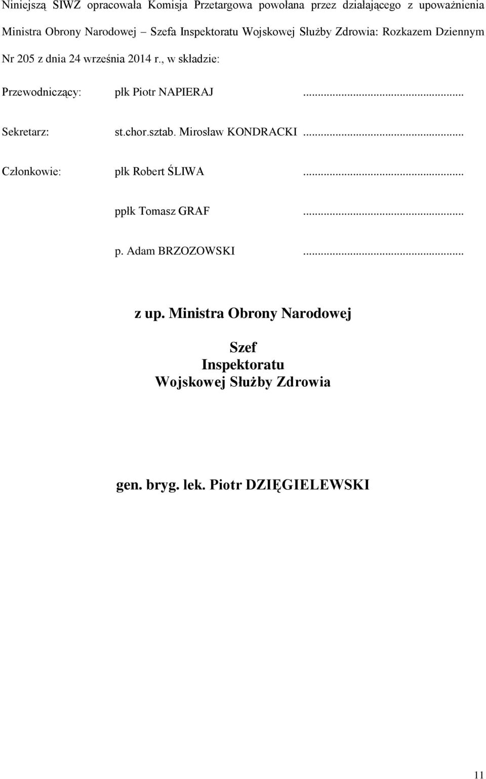 , w składzie: Przewodniczący: płk Piotr NAPIERAJ... Sekretarz: st.chor.sztab. Mirosław KONDRACKI.