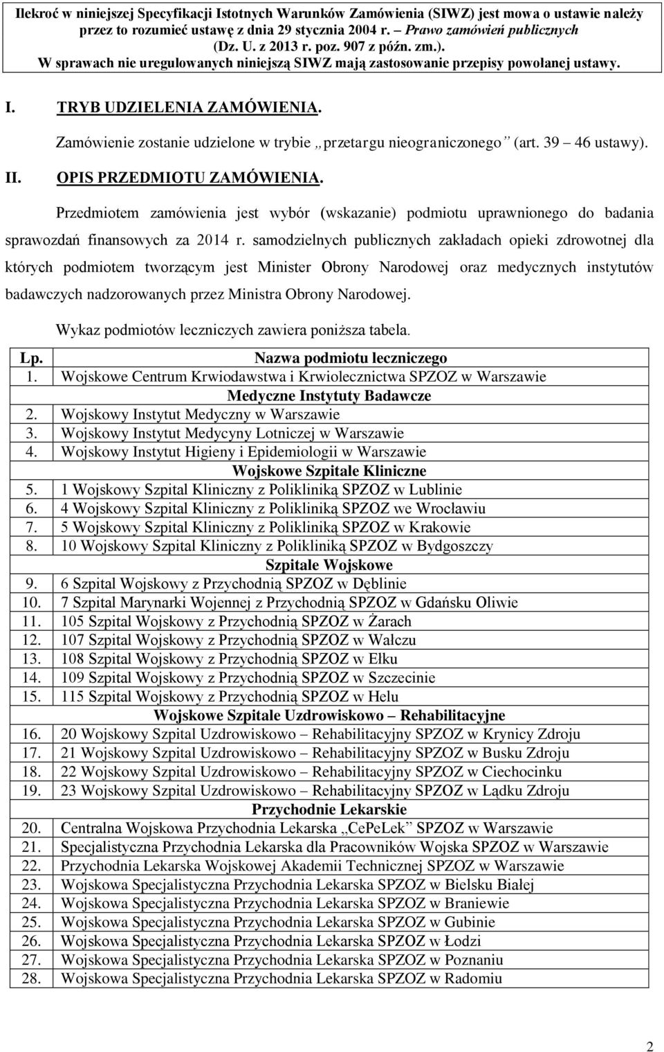 Zamówienie zostanie udzielone w trybie przetargu nieograniczonego (art. 39 46 ustawy). II. OPIS PRZEDMIOTU ZAMÓWIENIA.