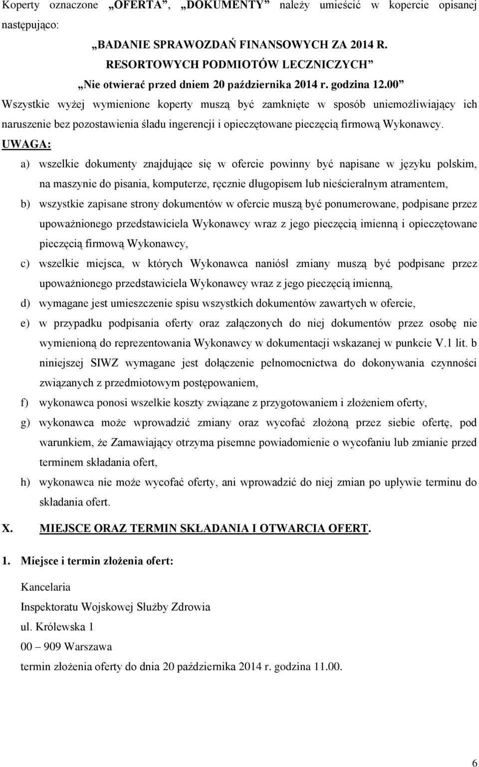 00 Wszystkie wyżej wymienione koperty muszą być zamknięte w sposób uniemożliwiający ich naruszenie bez pozostawienia śladu ingerencji i opieczętowane pieczęcią firmową Wykonawcy.