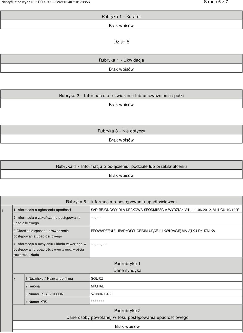 Informacja o zakończeniu postępowania upadłościowego 3.Określenie sposobu prowadzenia postępowania upadłościowego 4.