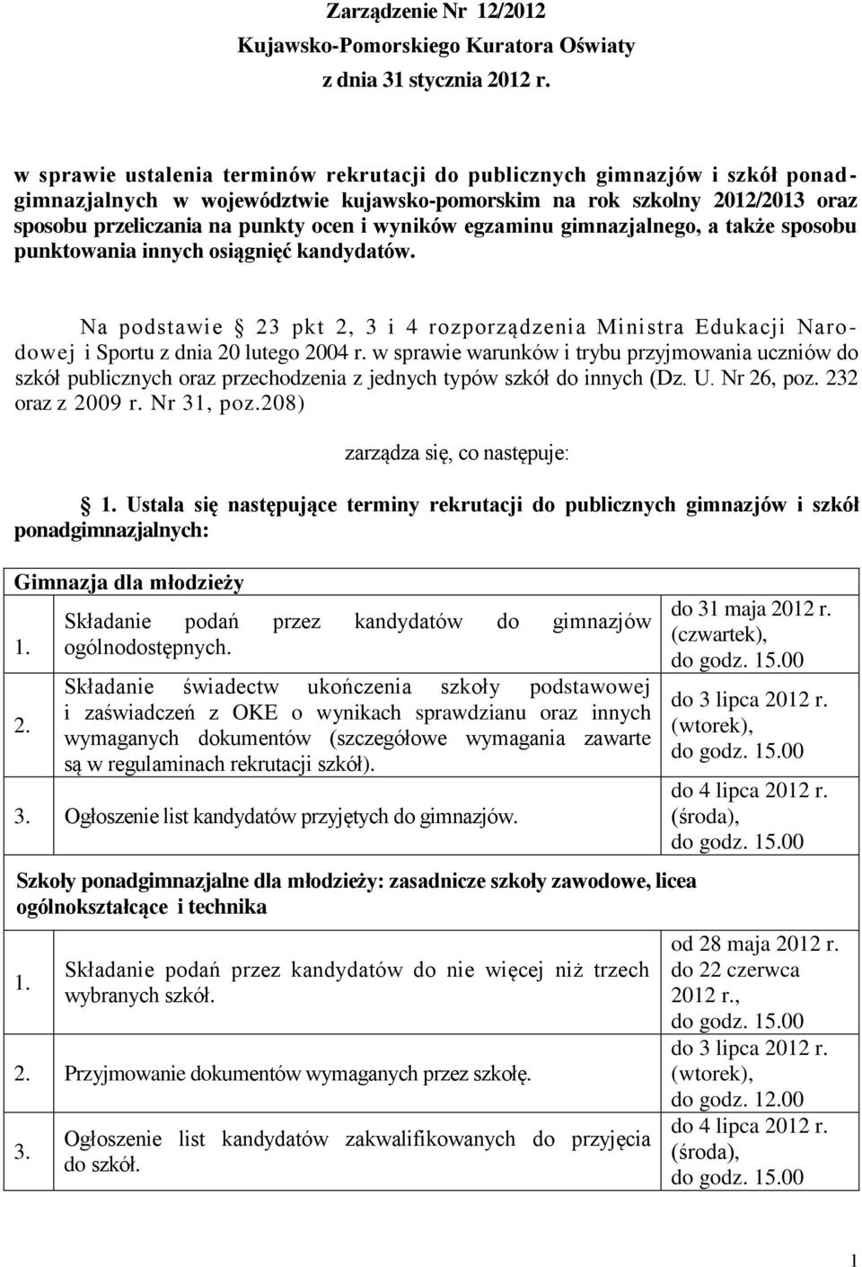 wyników egzaminu gimnazjalnego, a także sposobu punktowania innych osiągnięć kandydatów. Na podstawie 23 pkt 2, 3 i 4 rozporządzenia Ministra Edukacji Narodowej i Sportu z dnia 20 lutego 2004 r.