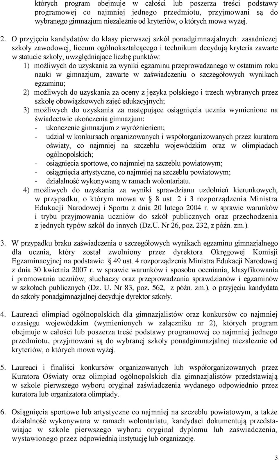 liczbę punktów: 1) możliwych do uzyskania za wyniki egzaminu przeprowadzanego w ostatnim roku nauki w gimnazjum, zawarte w zaświadczeniu o szczegółowych wynikach egzaminu; 2) możliwych do uzyskania