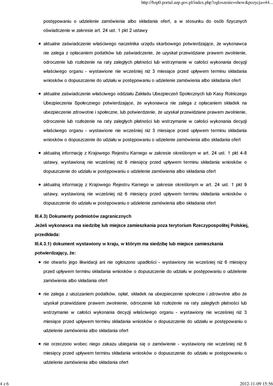 zwolnienie, odroczenie lub rozłożenie na raty zaległych płatności lub wstrzymanie w całości wykonania decyzji właściwego organu - wystawione nie wcześniej niż 3 miesiące przed upływem terminu