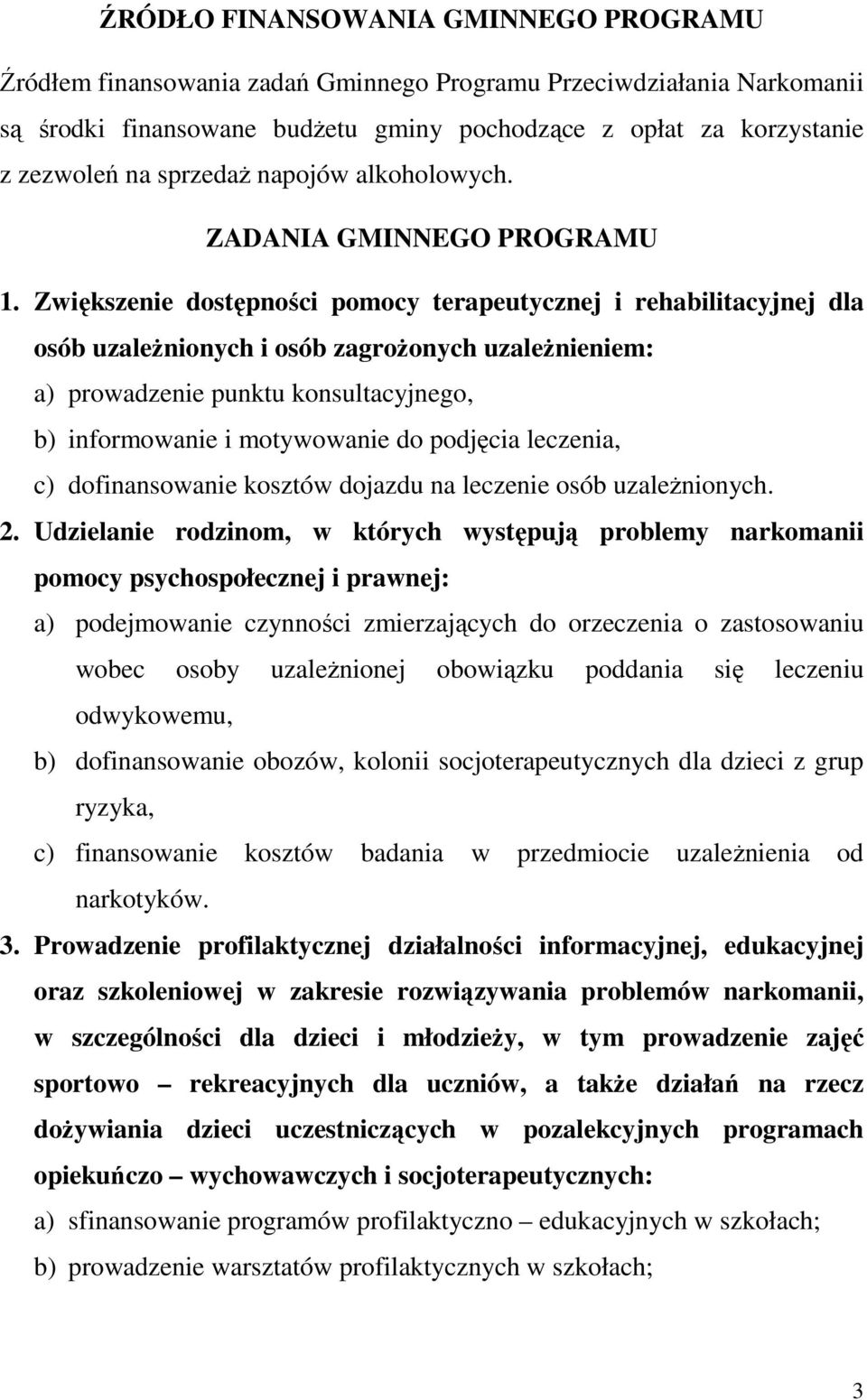 Zwiększenie dostępności pomocy terapeutycznej i rehabilitacyjnej dla osób uzaleŝnionych i osób zagroŝonych uzaleŝnieniem: a) prowadzenie punktu konsultacyjnego, b) informowanie i motywowanie do