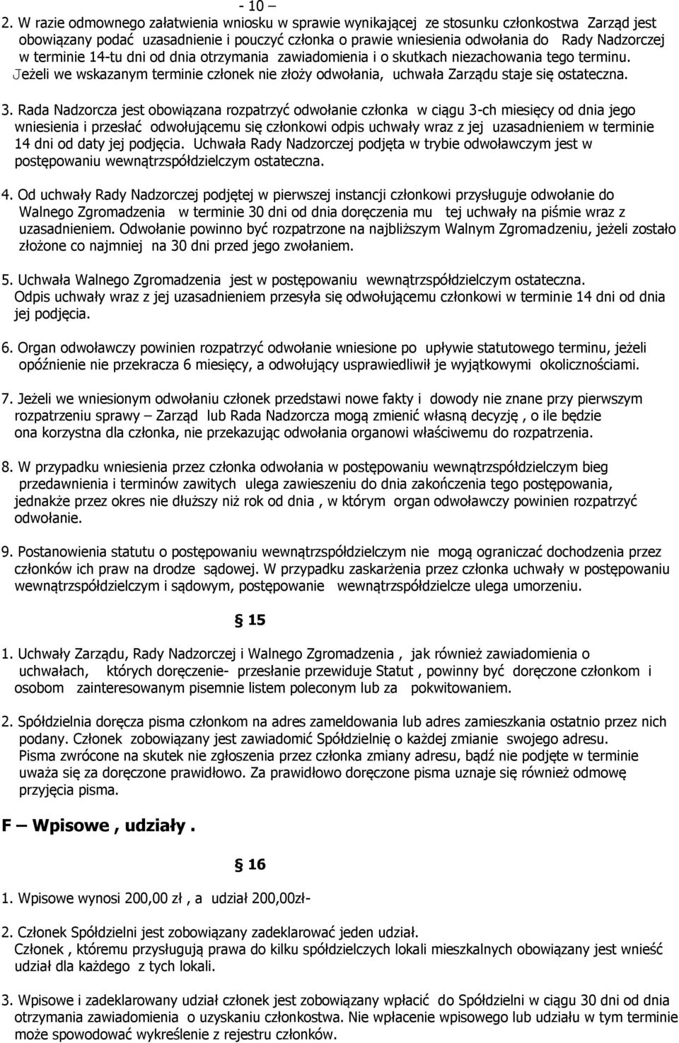 terminie 14-tu dni od dnia otrzymania zawiadomienia i o skutkach niezachowania tego terminu. Jeżeli we wskazanym terminie członek nie złoży odwołania, uchwała Zarządu staje się ostateczna. 3.