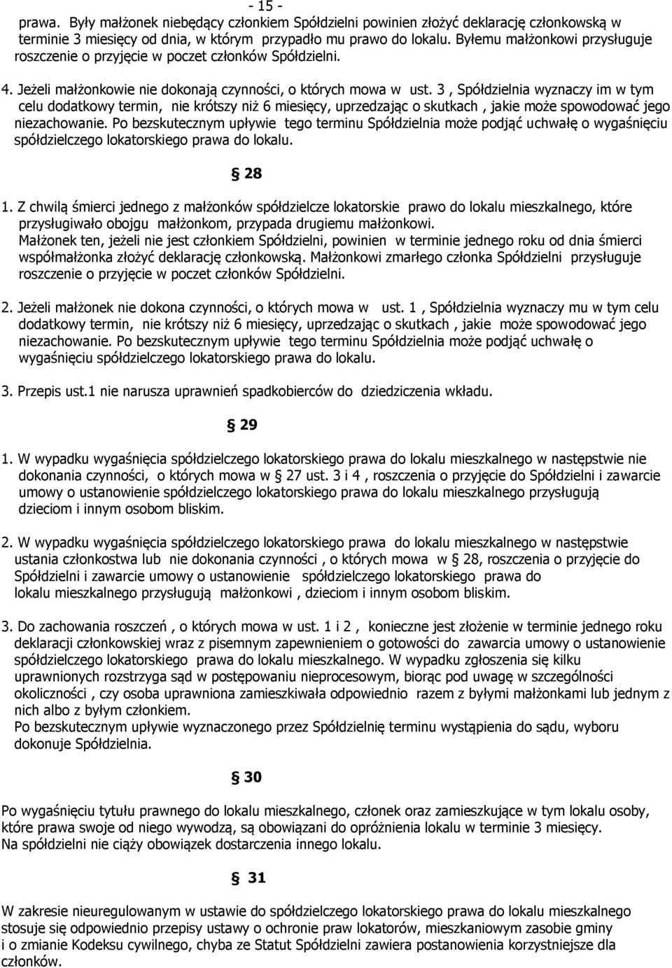 3, Spółdzielnia wyznaczy im w tym celu dodatkowy termin, nie krótszy niż 6 miesięcy, uprzedzając o skutkach, jakie może spowodować jego niezachowanie.