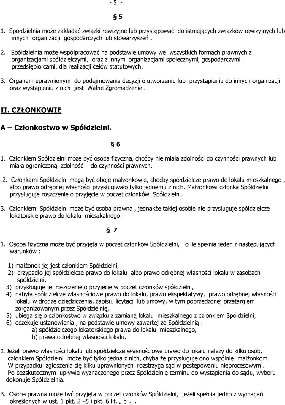 realizacji celów statutowych. 3. Organem uprawnionym do podejmowania decyzji o utworzeniu lub przystąpieniu do innych organizacji oraz wystąpieniu z nich jest Walne Zgromadzenie. II.