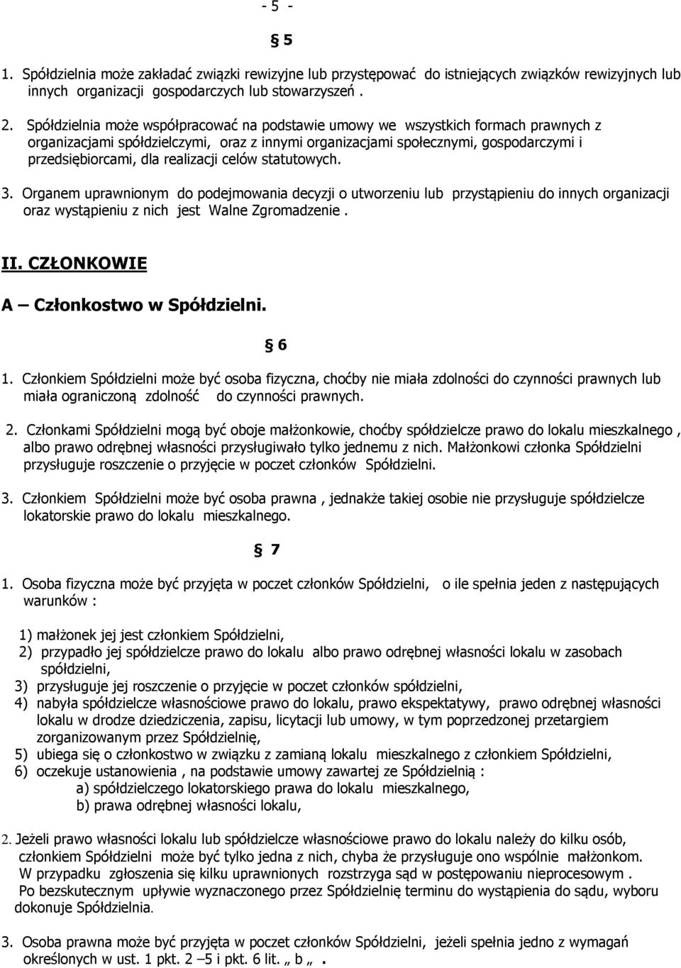 realizacji celów statutowych. 3. Organem uprawnionym do podejmowania decyzji o utworzeniu lub przystąpieniu do innych organizacji oraz wystąpieniu z nich jest Walne Zgromadzenie. II.