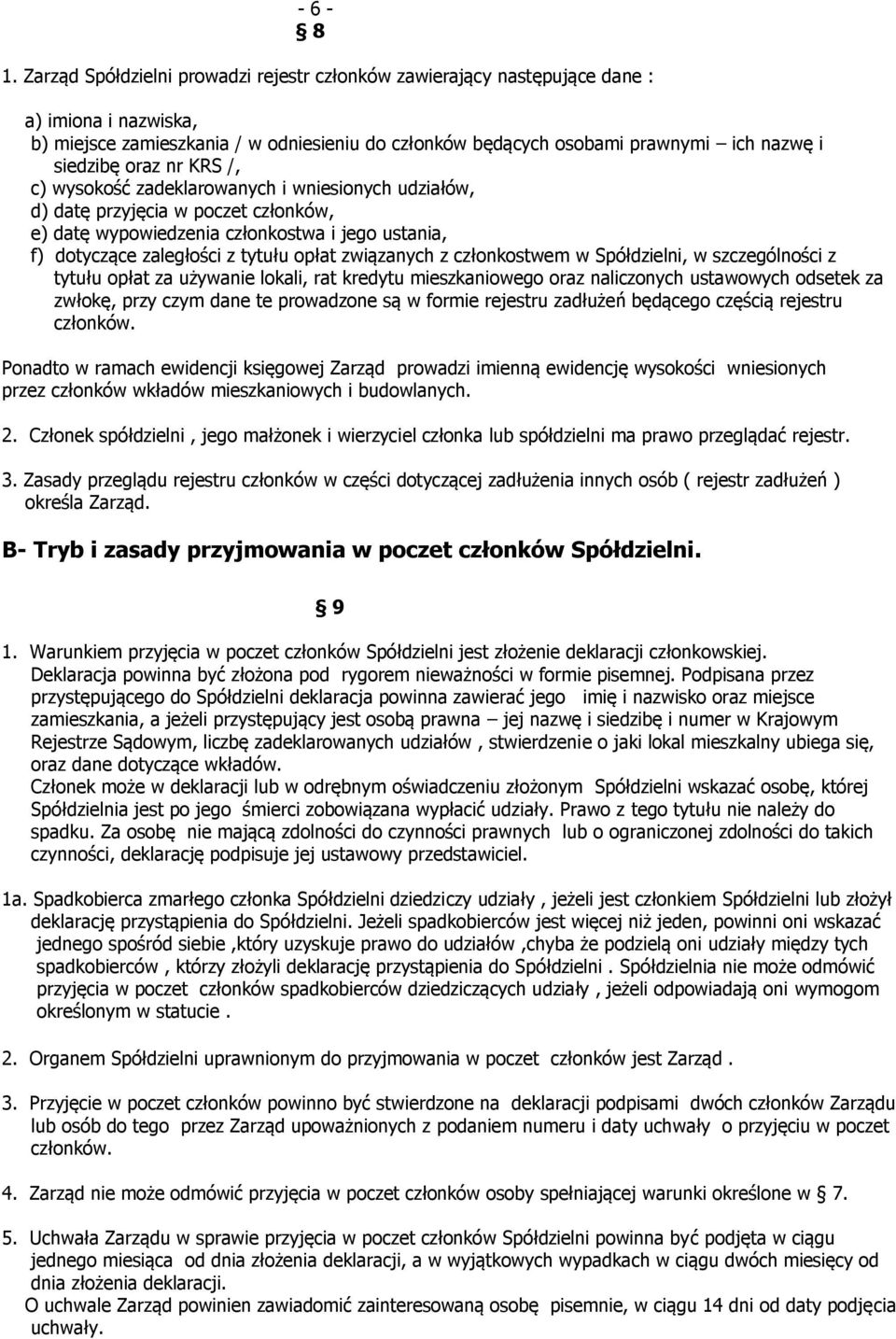 oraz nr KRS /, c) wysokość zadeklarowanych i wniesionych udziałów, d) datę przyjęcia w poczet członków, e) datę wypowiedzenia członkostwa i jego ustania, f) dotyczące zaległości z tytułu opłat