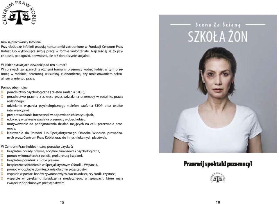 W sprawach związanych z różnymi formami przemocy wobec kobiet w tym przemocą w rodzinie, przemocą seksualną, ekonomiczną, czy molestowaniem seksualnym w miejscu pracy.