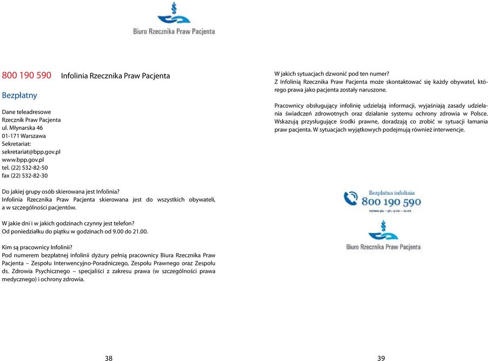 Pracownicy obsługujący infolinię udzielają informacji, wyjaśniają zasady udzielania świadczeń zdrowotnych oraz działanie systemu ochrony zdrowia w Polsce.
